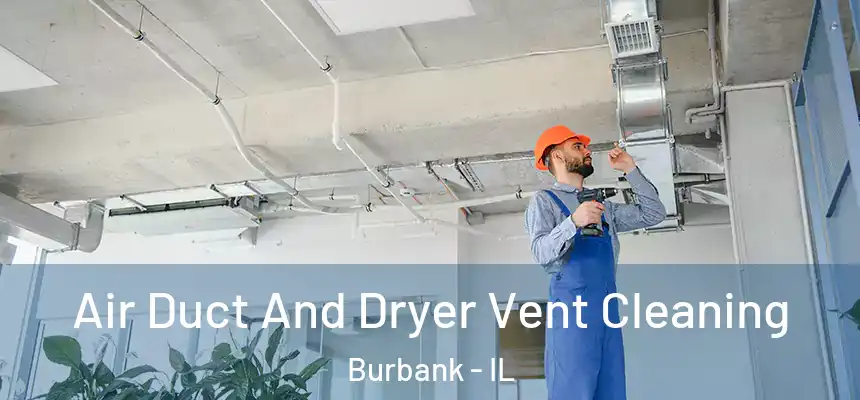 Air Duct And Dryer Vent Cleaning Burbank - IL