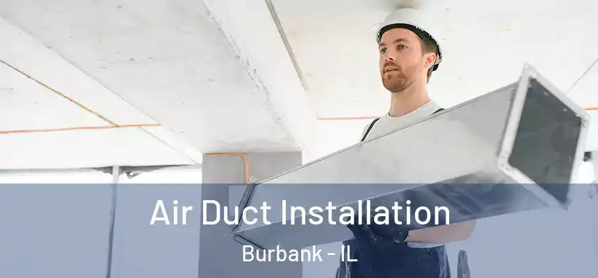 Air Duct Installation Burbank - IL