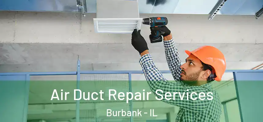 Air Duct Repair Services Burbank - IL