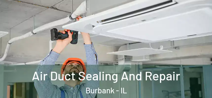 Air Duct Sealing And Repair Burbank - IL