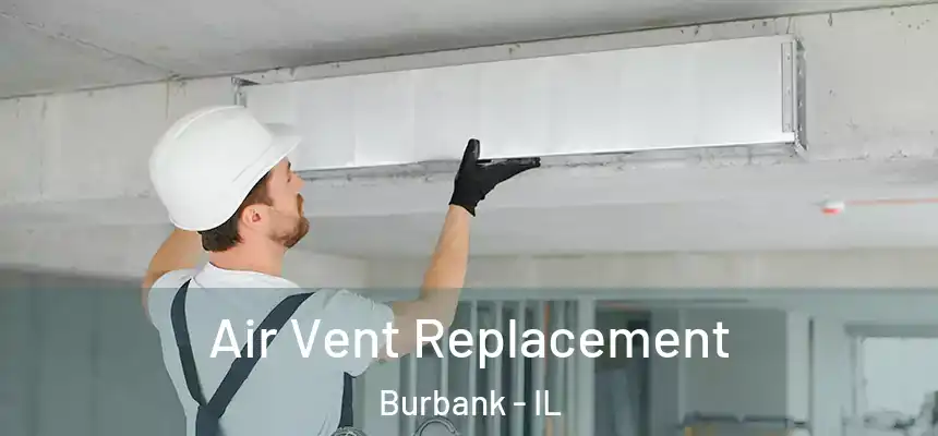  Air Vent Replacement Burbank - IL