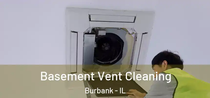  Basement Vent Cleaning Burbank - IL