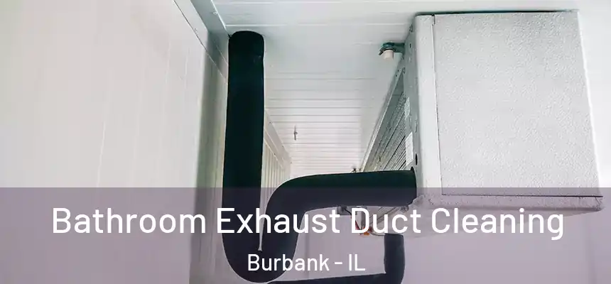  Bathroom Exhaust Duct Cleaning Burbank - IL