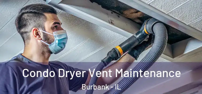 Condo Dryer Vent Maintenance Burbank - IL