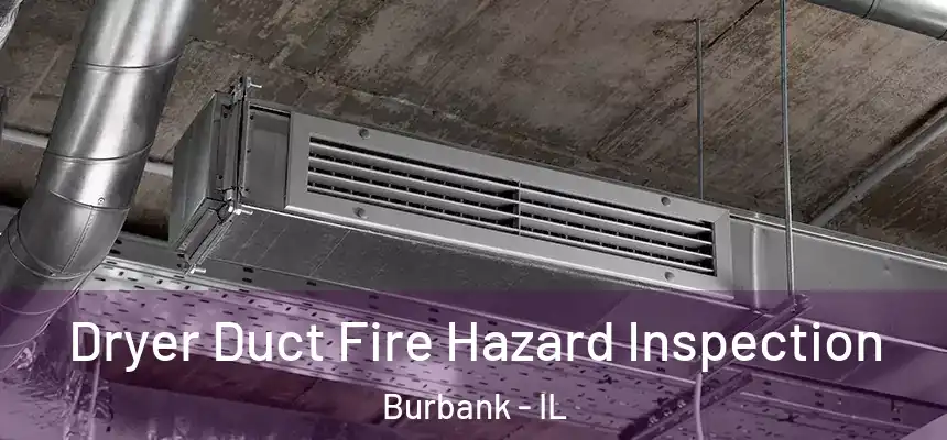 Dryer Duct Fire Hazard Inspection Burbank - IL