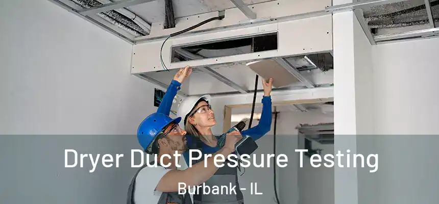 Dryer Duct Pressure Testing Burbank - IL