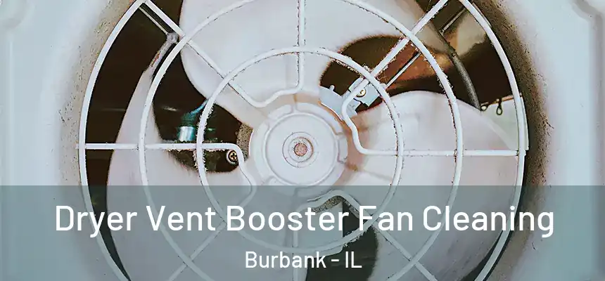 Dryer Vent Booster Fan Cleaning Burbank - IL
