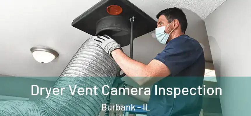 Dryer Vent Camera Inspection Burbank - IL