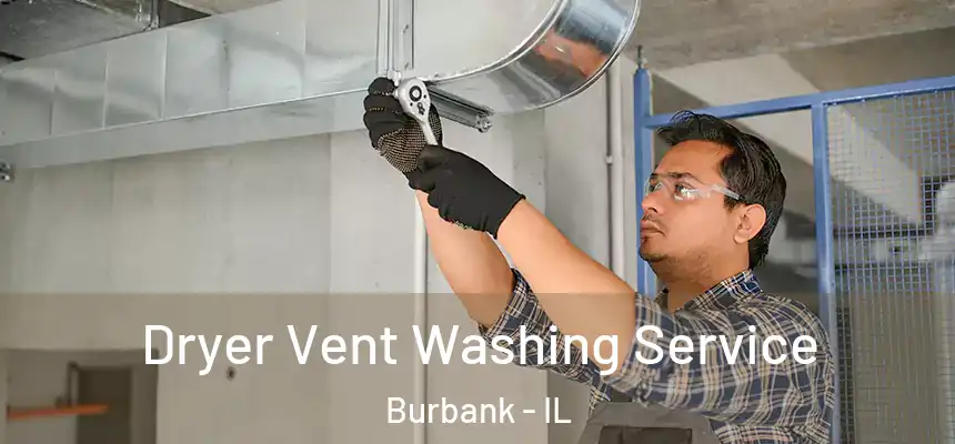 Dryer Vent Washing Service Burbank - IL