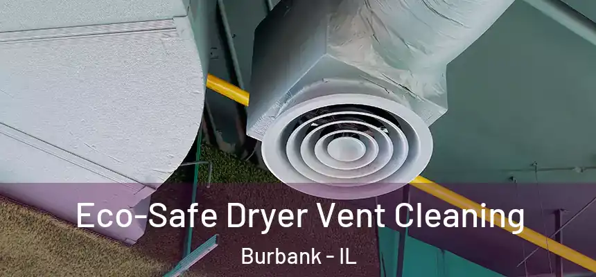 Eco-Safe Dryer Vent Cleaning Burbank - IL