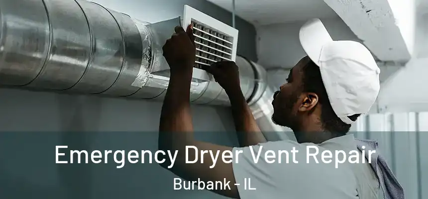 Emergency Dryer Vent Repair Burbank - IL
