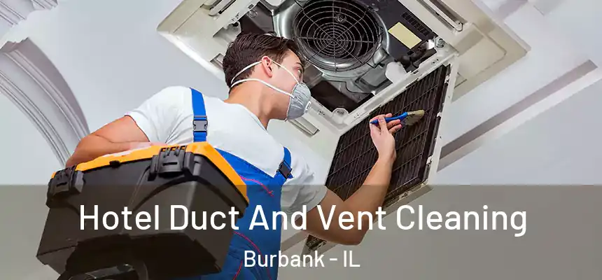 Hotel Duct And Vent Cleaning Burbank - IL