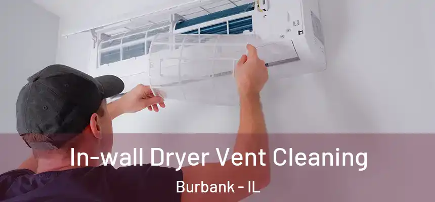 In-wall Dryer Vent Cleaning Burbank - IL