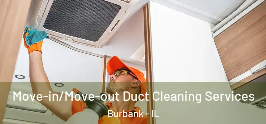 Move-in/Move-out Duct Cleaning Services Burbank - IL