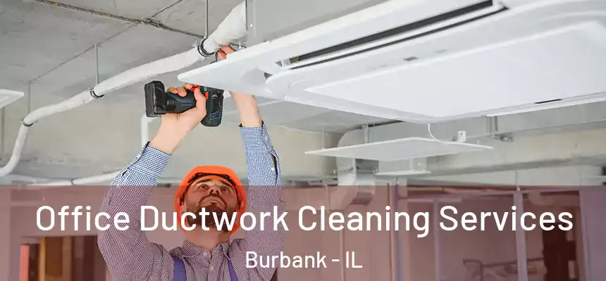 Office Ductwork Cleaning Services Burbank - IL