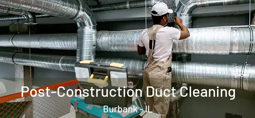 Post-Construction Duct Cleaning Burbank - IL