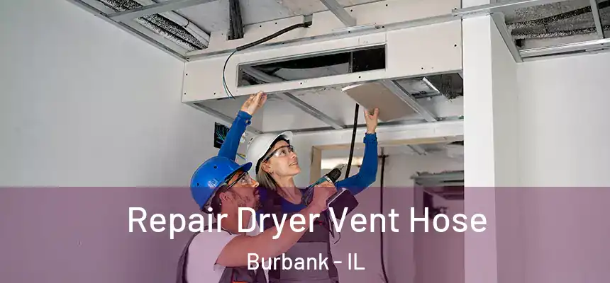 Repair Dryer Vent Hose Burbank - IL