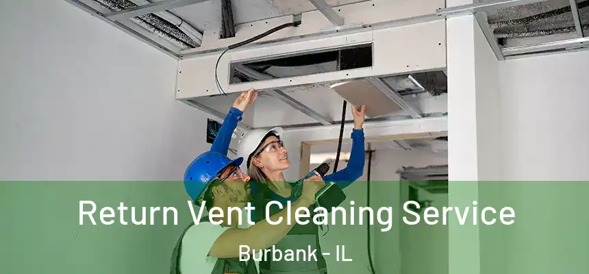Return Vent Cleaning Service Burbank - IL