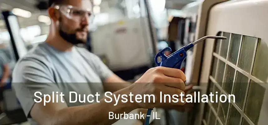  Split Duct System Installation Burbank - IL