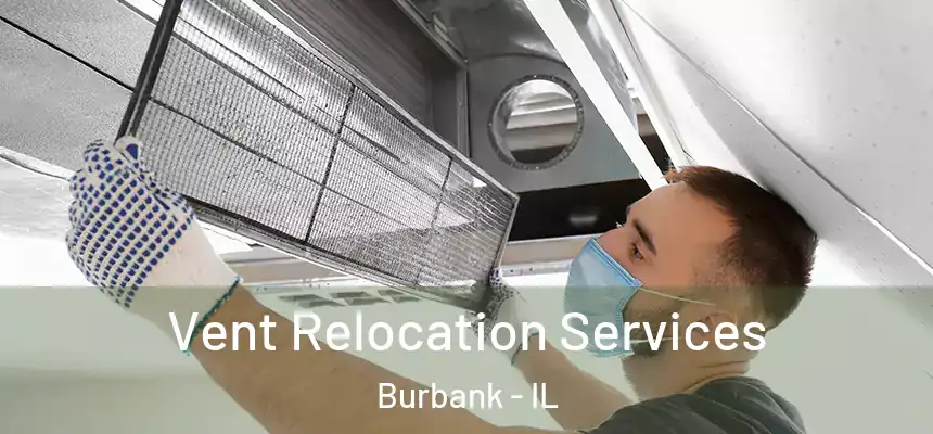 Vent Relocation Services Burbank - IL