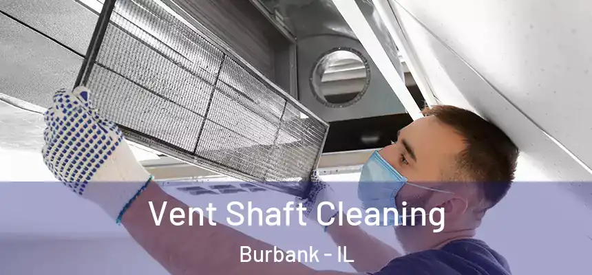 Vent Shaft Cleaning Burbank - IL