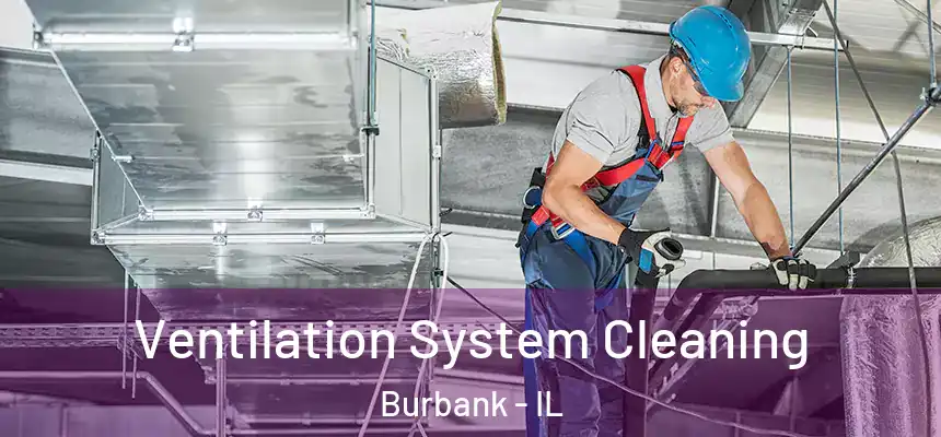 Ventilation System Cleaning Burbank - IL