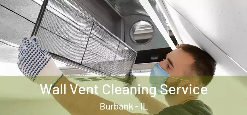 Wall Vent Cleaning Service Burbank - IL