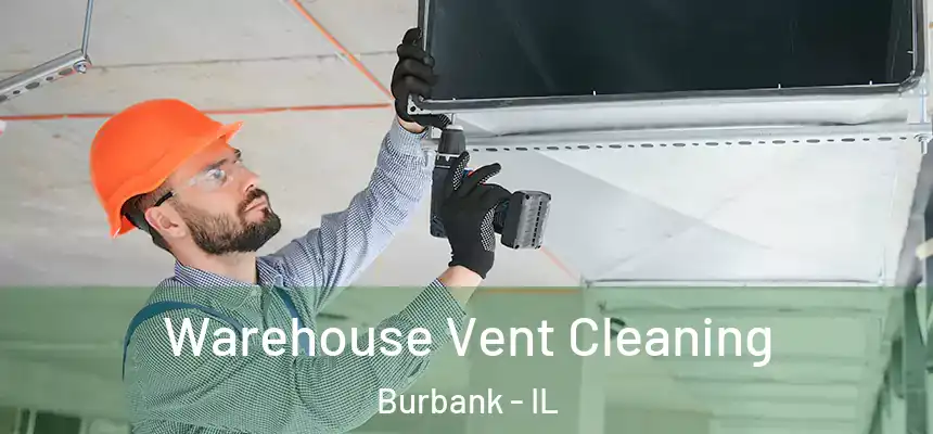 Warehouse Vent Cleaning Burbank - IL